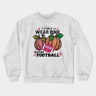 in October we wear Pink and watch Football Crewneck Sweatshirt